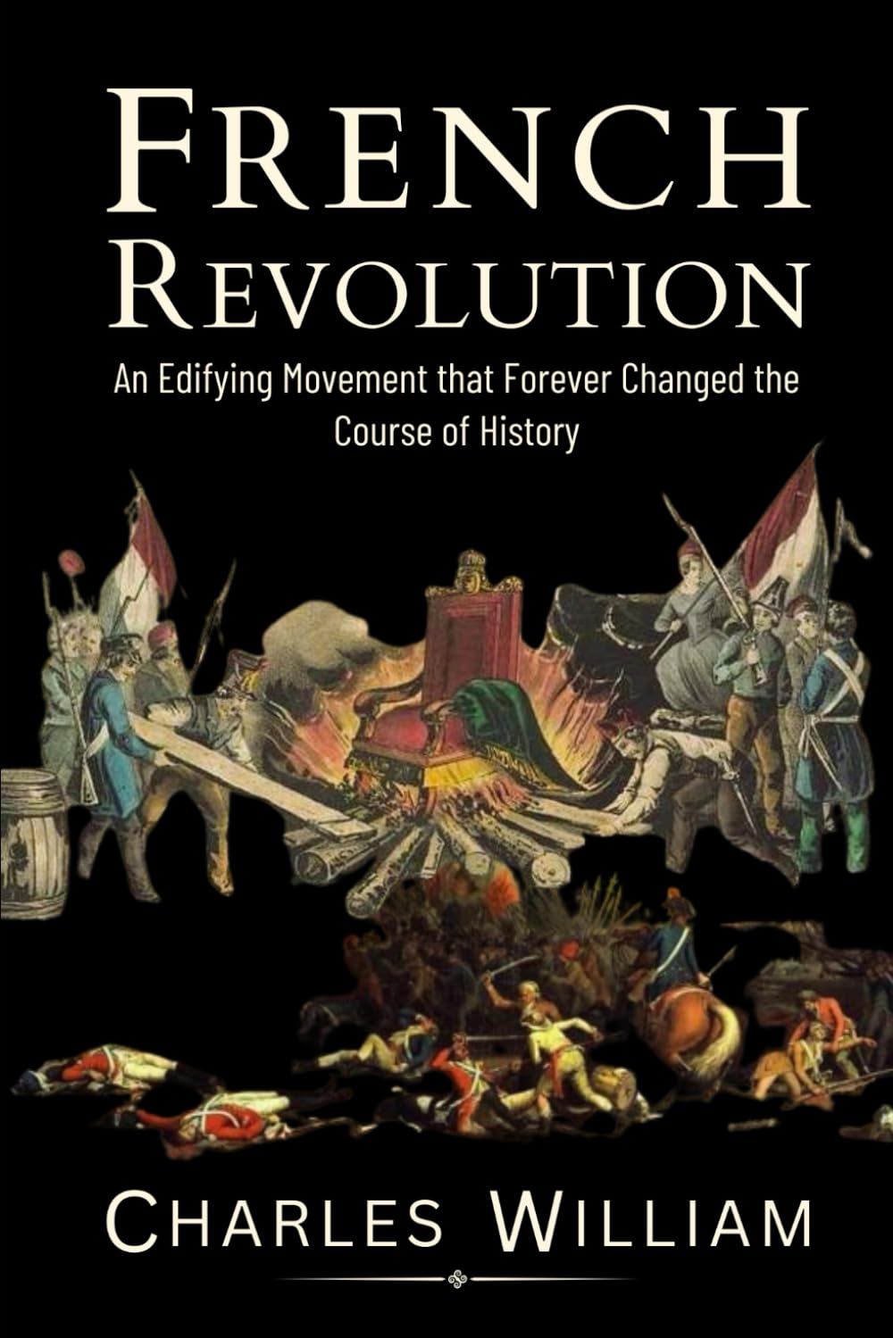 French Revolution: An Edifying Movement that Forever Changed the Course of History book