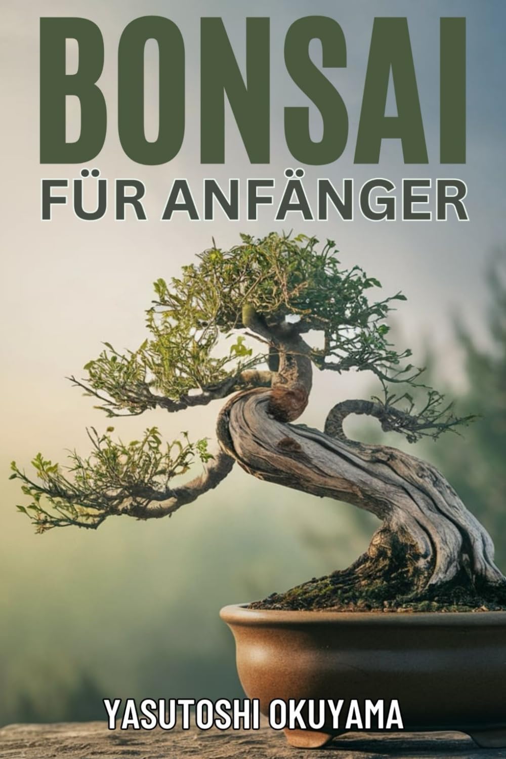 BONSAI BUCH FÜR ANFÄNGER: Ein praktischer Leitfaden zum Erlernen der Meisterkunst des Züchtens, Pflegens und Formens von Bonsai-Bäumen. Erschaffen Sie Ihren eigenen miniaturisierten Indoor-Garten Garden & Plants