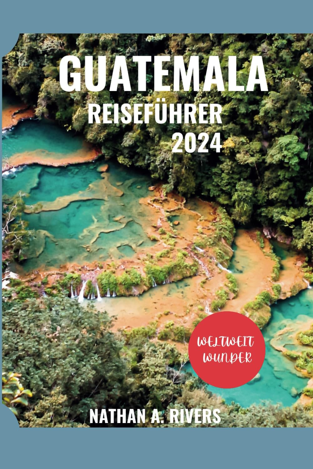 GUATEMALA REISEFÜHRER 2024: Ein umfassender Leitfaden zur Entdeckung des Kultur- und Naturwunderlandes im Herzen Mittelamerikas. (World's Wonders, Band 45) Leisure, Home & Garden