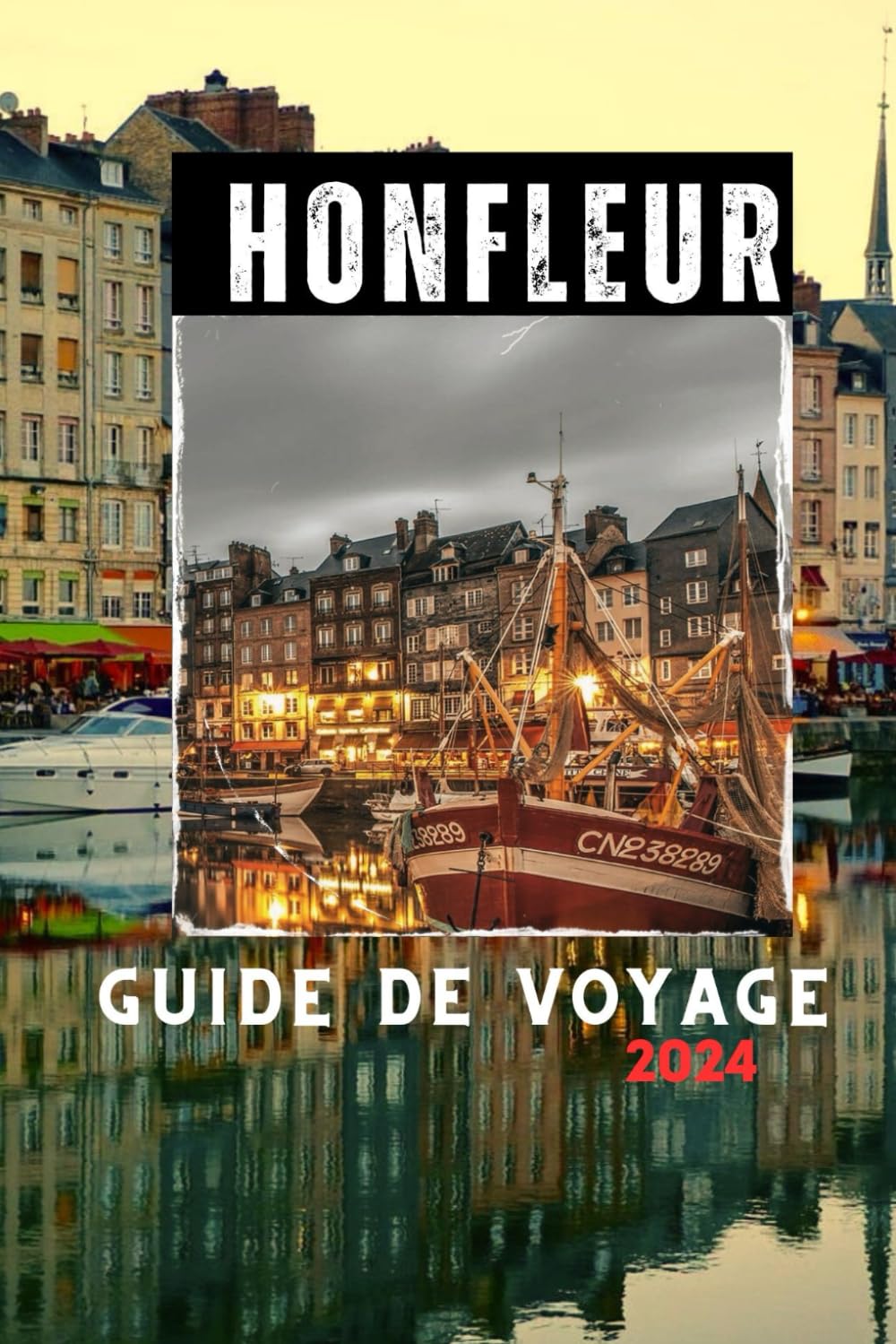 HONFLEUR GUIDE DE VOYAGE 2024: Profitez au maximum de votre aventure à Honfleur, avec des conseils et astuces d'initiés book