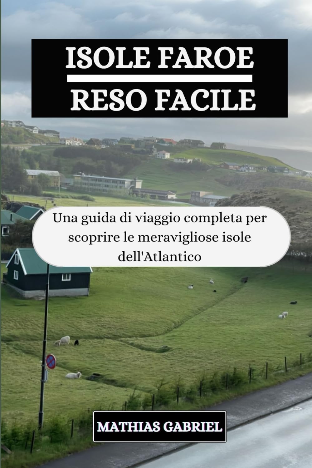 ISOLE FAROE RESO FACILE: Una guida di viaggio completa per scoprire le meravigliose isole dell'Atlantico book