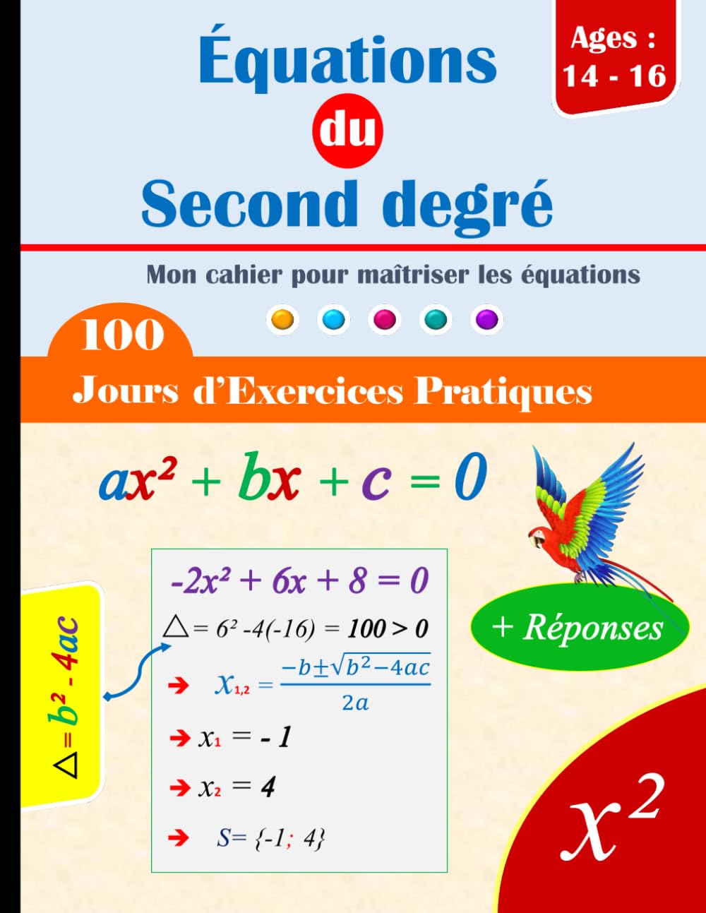 Maîtriser les Équations du Second Degré: 100 Jours d'Exercices Pratiques pour Adolescents de 14 à 16 Ans | Réponses Incluses à la Fin book