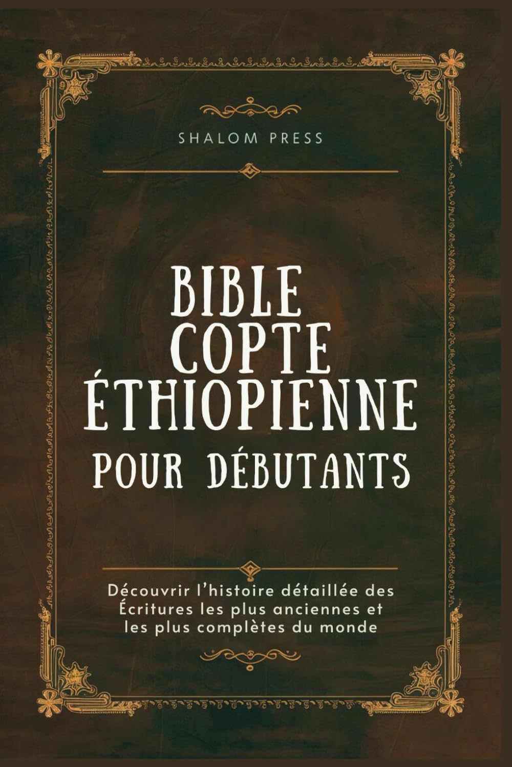 Bible Copte Éthiopienne pour Débutants: Découvrir l’histoire détaillée des Écritures les plus anciennes et les plus complètes du mondeShs book