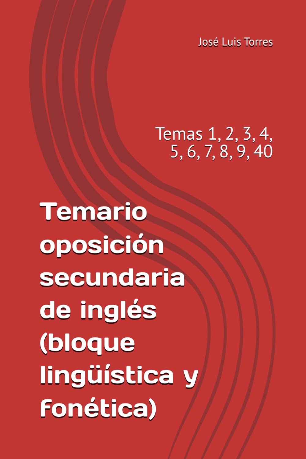 Temario oposición secundaria de inglés (bloque lingüística y fonética): Temas 1, 2, 3, 4, 5, 6, 7, 8, 9, 40 (Preparación oposiciones secundaria inglés) Reference Books