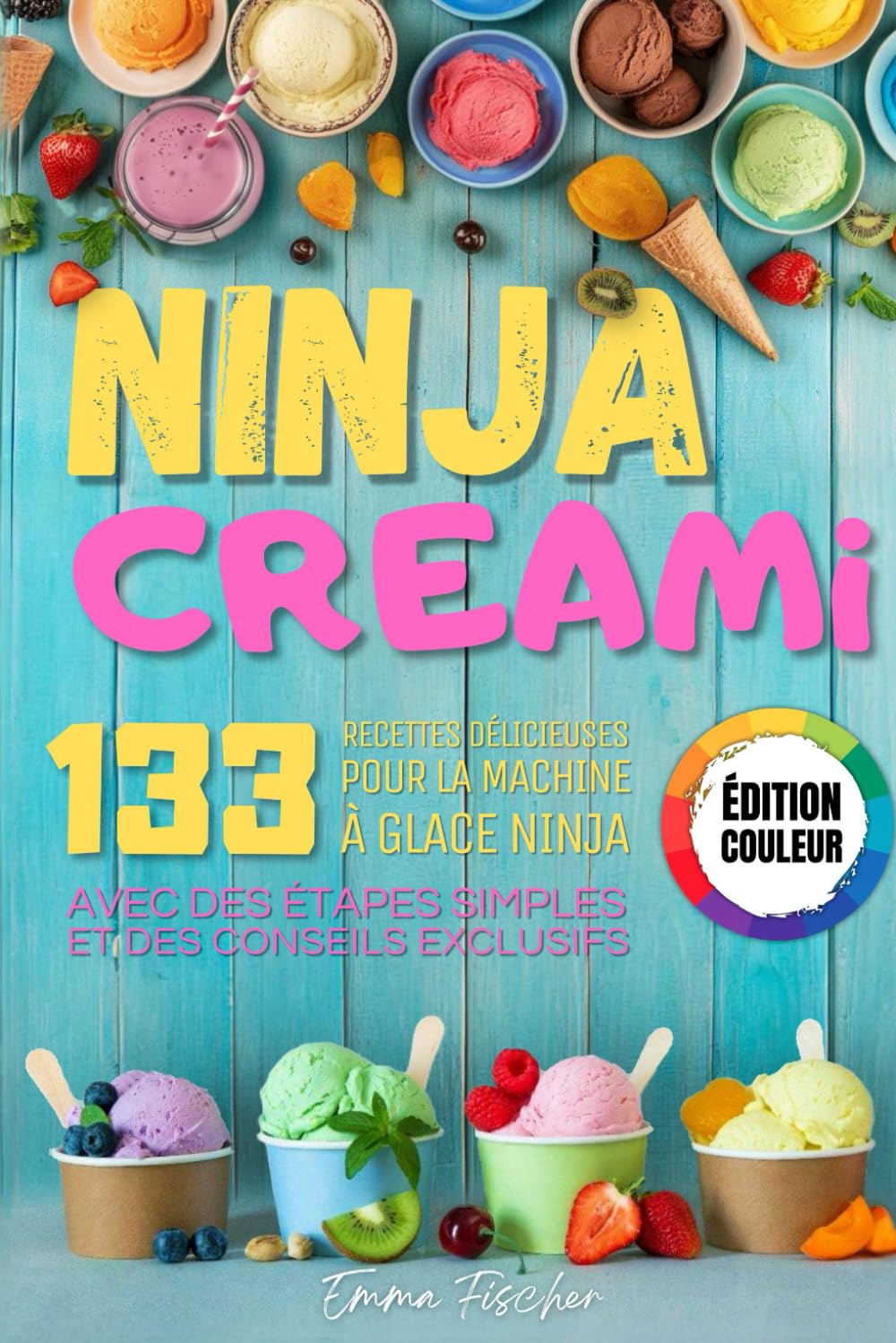 NINJA CREAMI - ÉDITION COULEUR: 133 délicieuses recettes de crème glacée, milkshake, sorbets et plus – découvrez l'art de la machine à glace Ninja avec des étapes simples et des conseils exclusifs. book