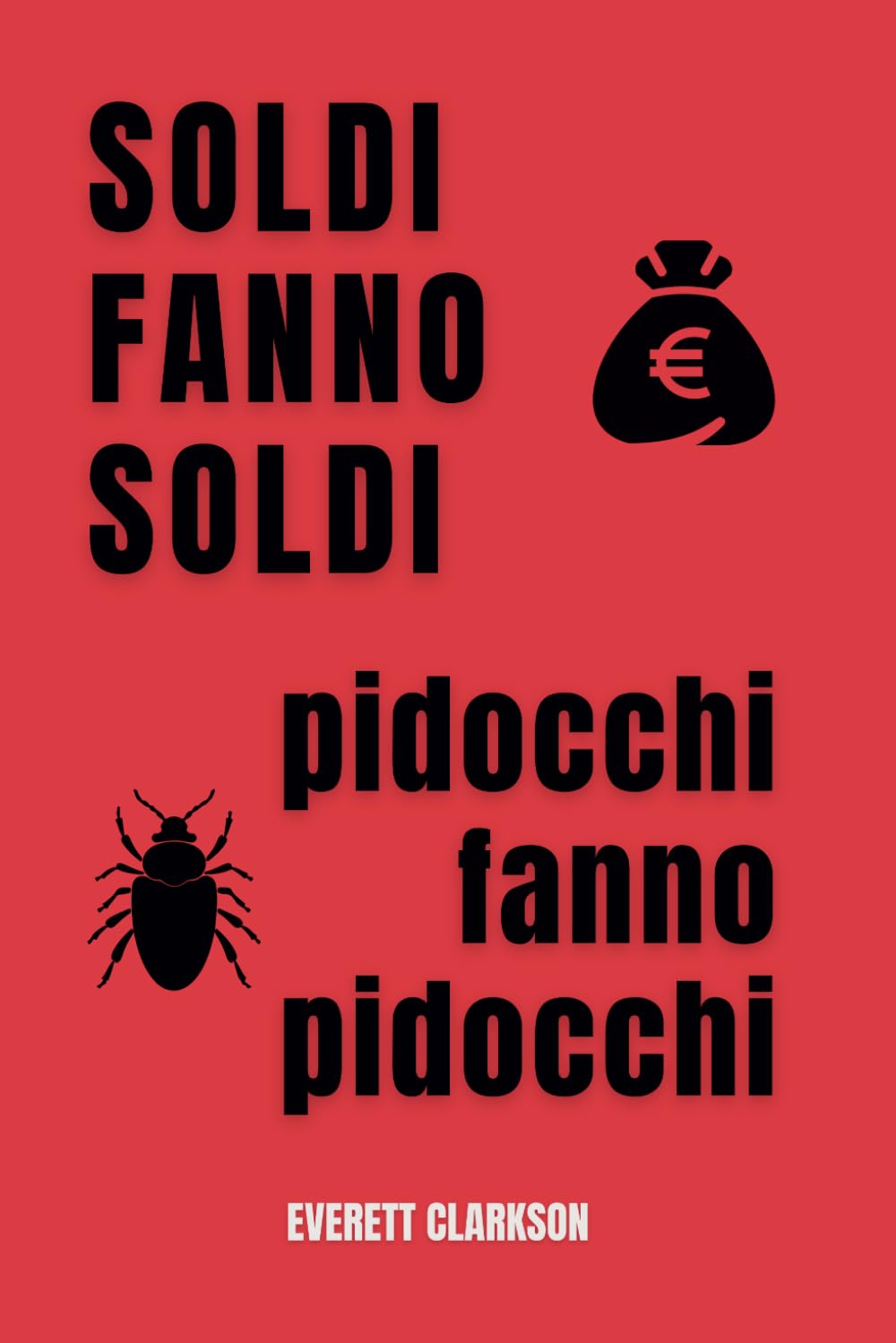 SOLDI FANNO SOLDI pidocchi fanno pidocchi: La Finanza Personale Spiegata Facile per Raggiungere la Libertà Finanziaria book