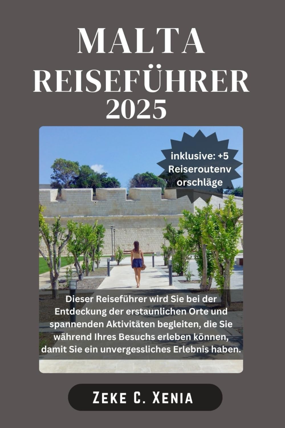 MALTA REISEFÜHRER: Entdecken Sie die Geheimnisse der Kultur, Küche, reichen Geschichte, verborgenen Schätze und faszinierenden Landschaften Maltas und ... (Xenia Reisen und Touren, Band 25) Travel Guides