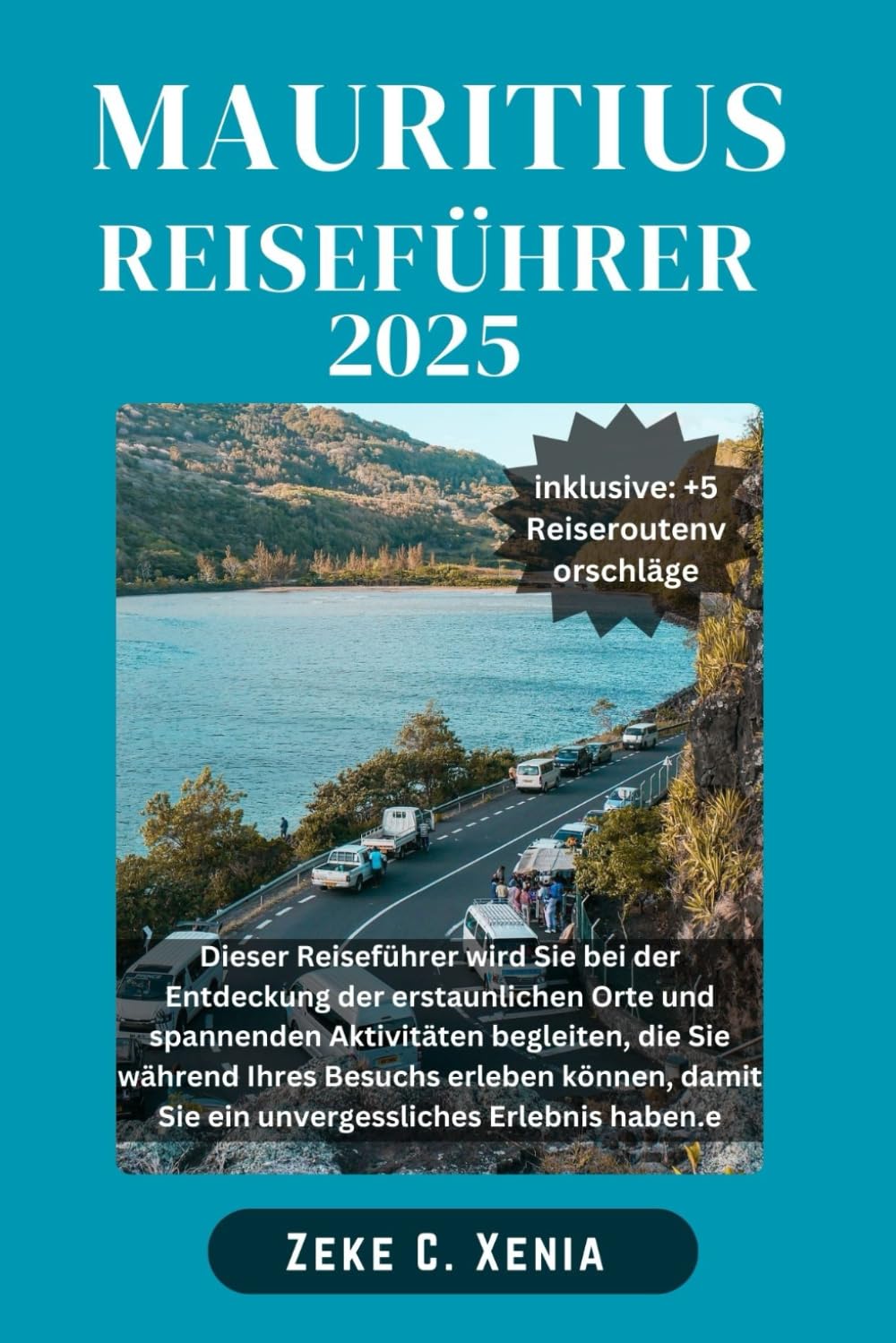 REISEFÜHRER FÜR MAURITIUS: Begeben Sie sich auf eine Entdeckungsreise zu den bezauberndsten Reisezielen von Mauritius, von unberührten Stränden bis ... (Xenia Reisen und Touren, Band 27) Learning & Reference