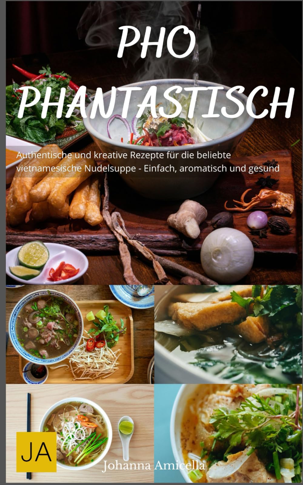 Pho Phantastisch: Authentische und kreative Rezepte für die beliebte vietnamesische Nudelsuppe - Einfach, aromatisch und gesund book