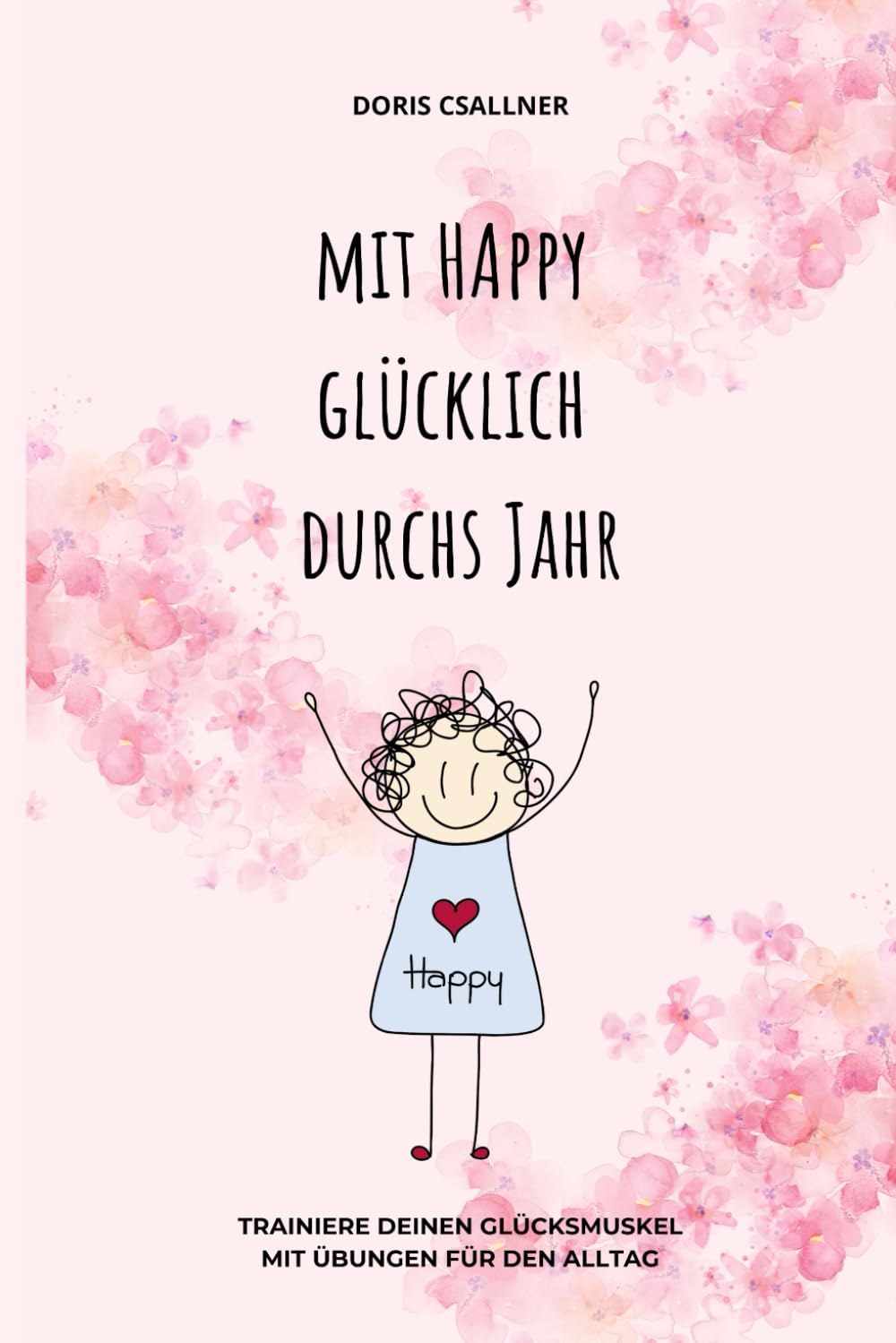 Mit Happy glücklich durchs Jahr: Trainiere deinen Glücksmuskel mit Übungen für den Alltag Lifestyle