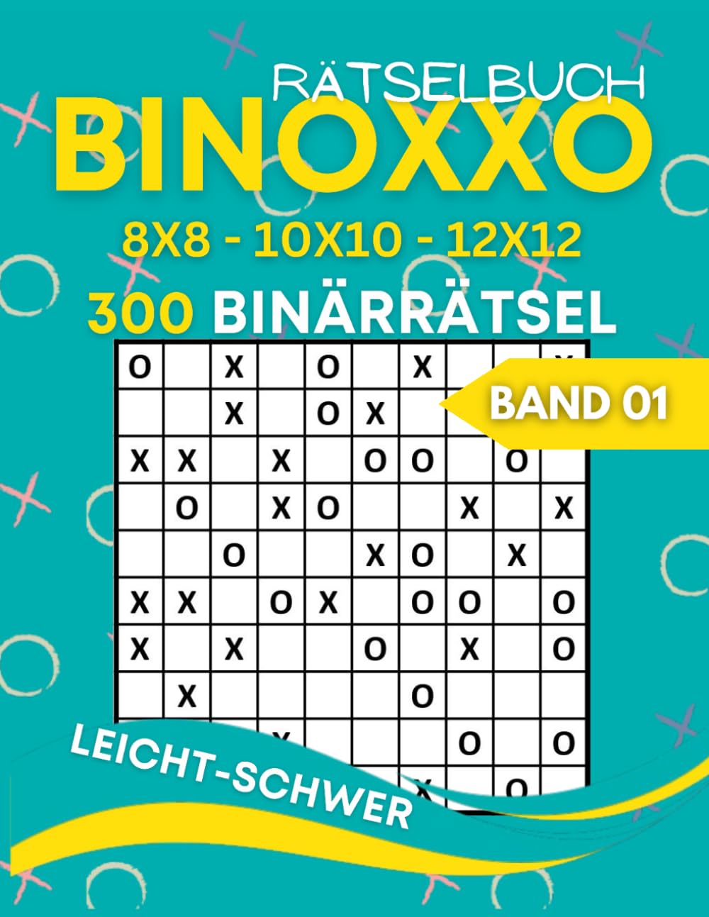 Binoxxo: Binoxxo Rätselheft mit 300 8x10 10x10 12x12 Gitter Binoxxo Logikrätseln für Anfänger und Kenner (Binairo Rätselbuch) Books
