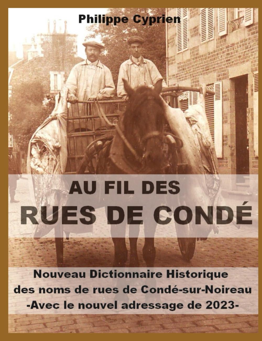 AU FIL DES RUES DE CONDÉ: Dictionnaire Historique des noms de rues de Condé-sur-Noireau - Édition 2024 book