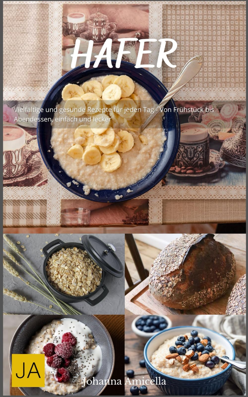 Hafer: Vielfältige und gesunde Rezepte für jeden Tag - Von Frühstück bis Abendessen, einfach und lecker book