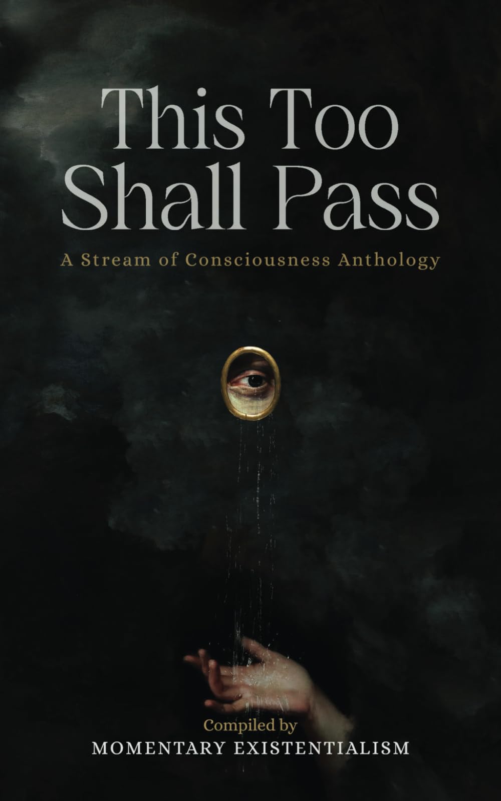 This Too Shall Pass: A Stream of Consciousness Anthology Poetry