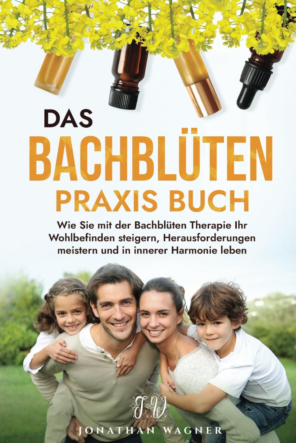 Das große Bachblüten Praxis Buch: So nutzen Sie die 38 Bachblüten zur Steigerung Ihres körperlichen und seelischen Wohlbefindens. Wie Sie mit Hilfe der Bachblüten Therapie zu innerer Harmonie finden Health, Nutrition & Fitness