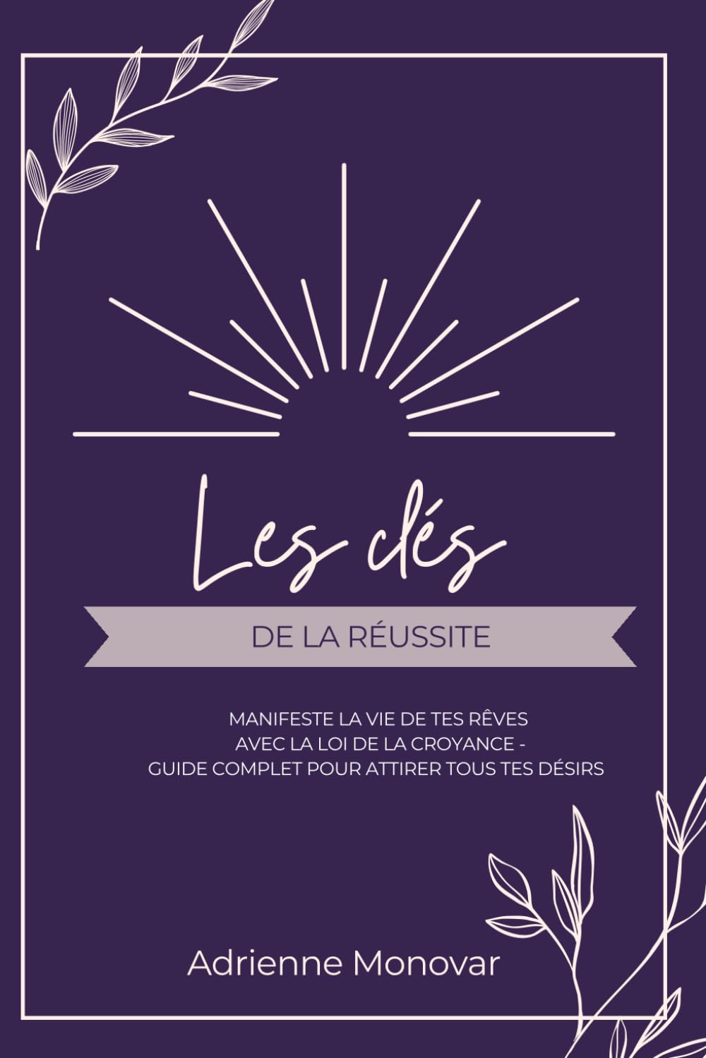 Les clés de la réussite: Manifeste la vie de tes rêves avec la loi de la croyance - guide complet pour attirer à tout tes désirs book