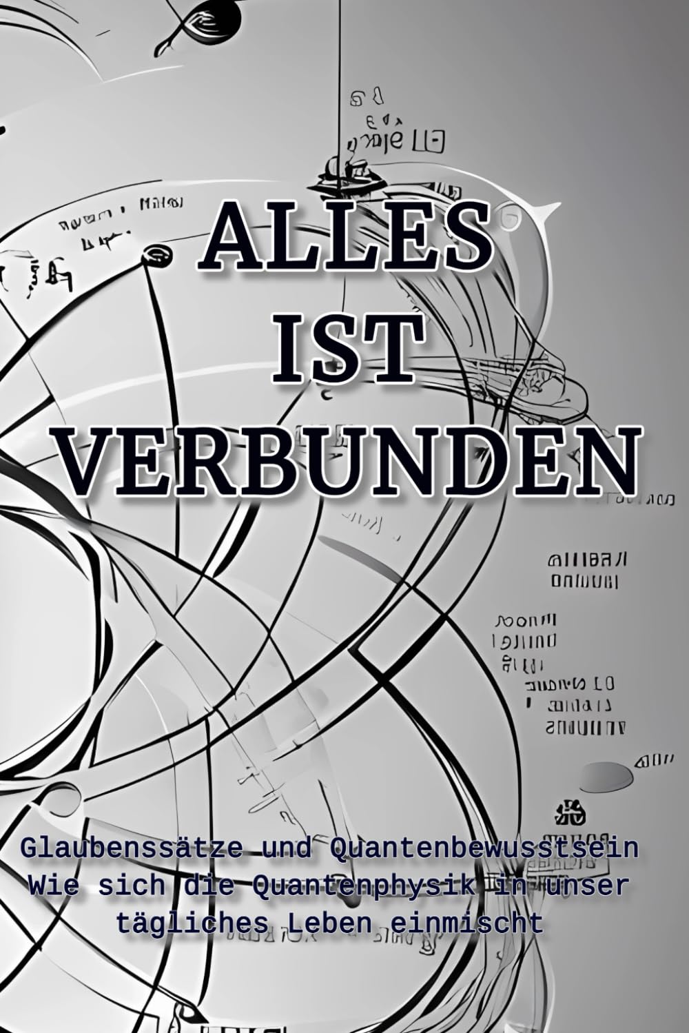 Alles ist verbunden: Glaubenssätze und Quantenbewusstsein. Wie sich die Quantenphysik in unser tägliches Leben einmischt Psychology