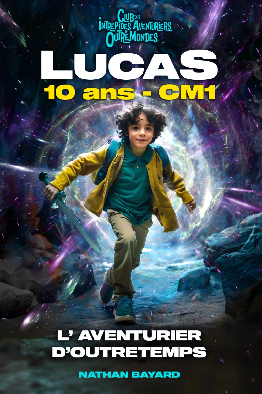 LUCAS 10 ANS CM1 - L'AVENTURIER D'OUTRETEMPS. Roman fantastique éducatif & inspirant ! Préhistoire, Gaulois, Moyen Âge, Renaissance, Révolution ... la confiance en soi | 8 à 12 ans | Illustré book