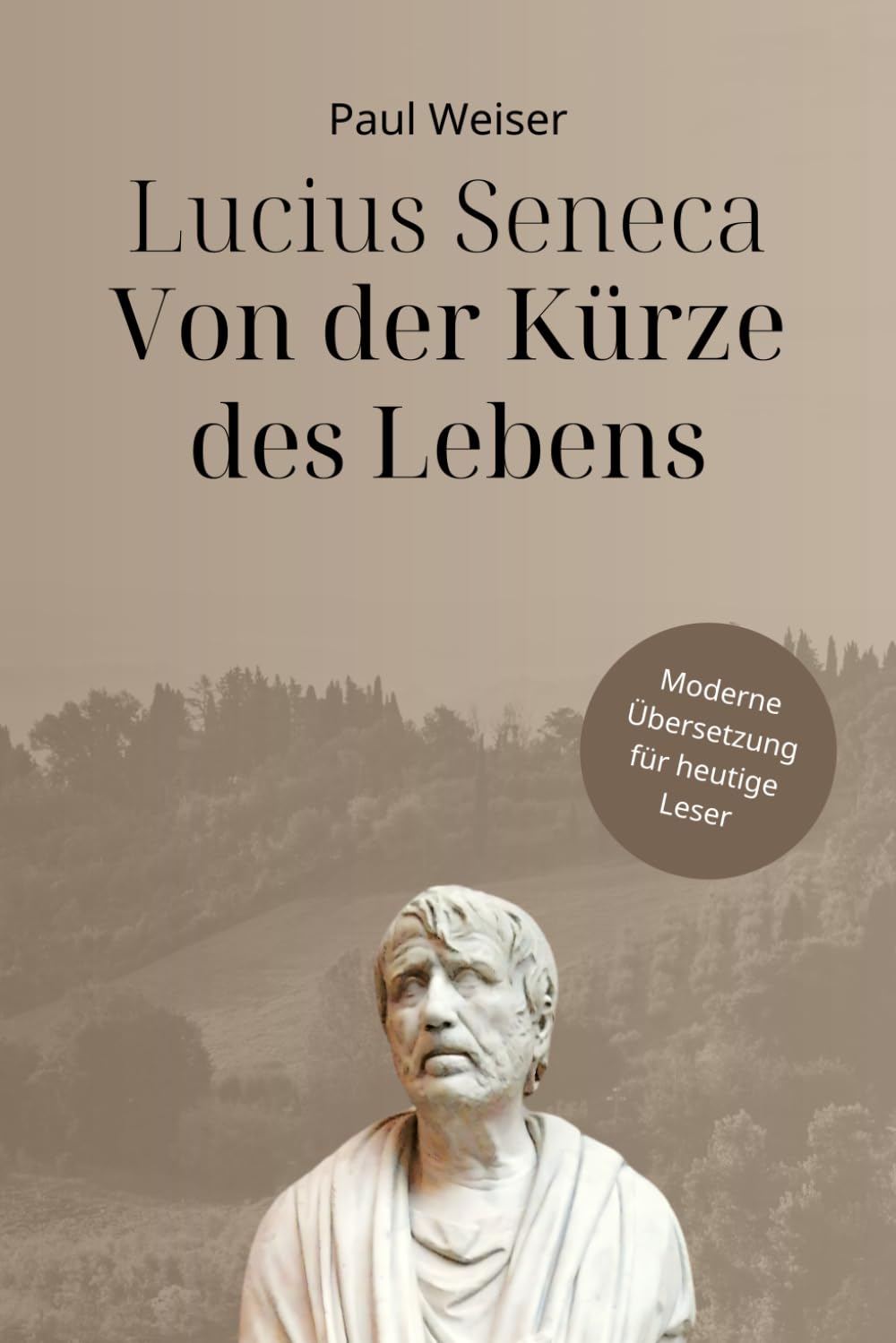 Lucius Seneca - Von der Kürze des Lebens (Zeitlose Klassiker in Moderner Sprache) Philosophy
