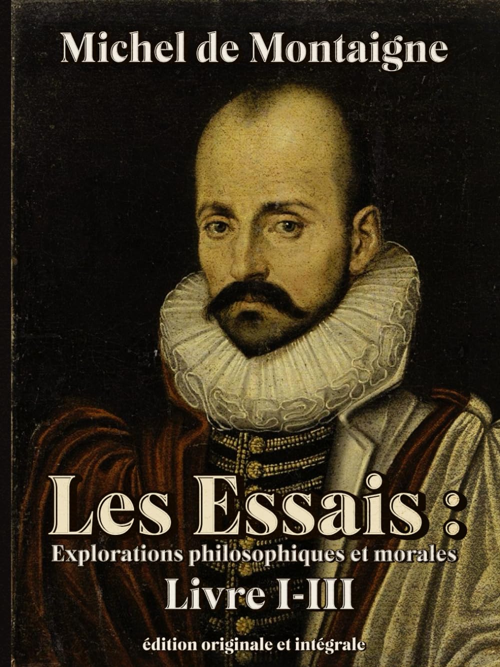 Les Essais : Explorations philosophiques et morales édition originale et intégrale Livre I-III book