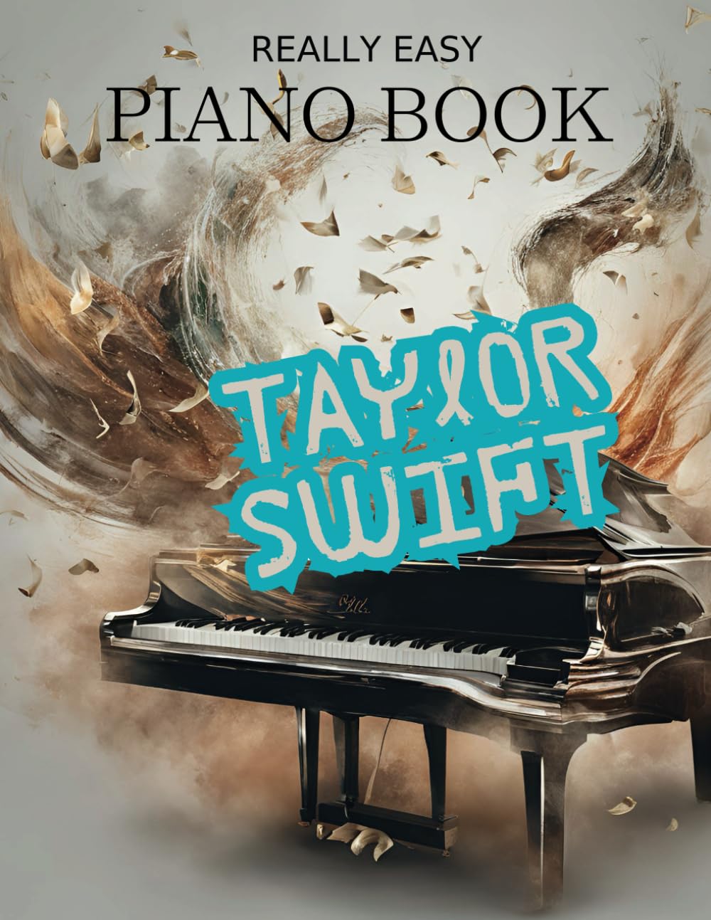 Taylor Swift Really Easy Piano Book: 20 Simplified Piano Songs for Taylor Swift Fans book