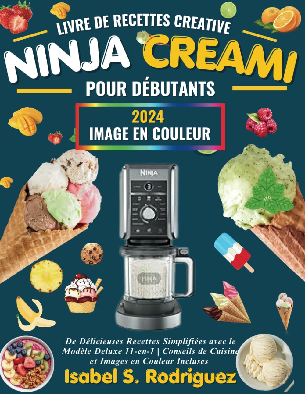 Livre de Recettes Creative Ninja Creami pour Débutants: De Délicieuses Recettes Simplifiées avec le Modèle Deluxe 11-en-1 | Conseils de Cuisine et Images en Couleur Incluses book