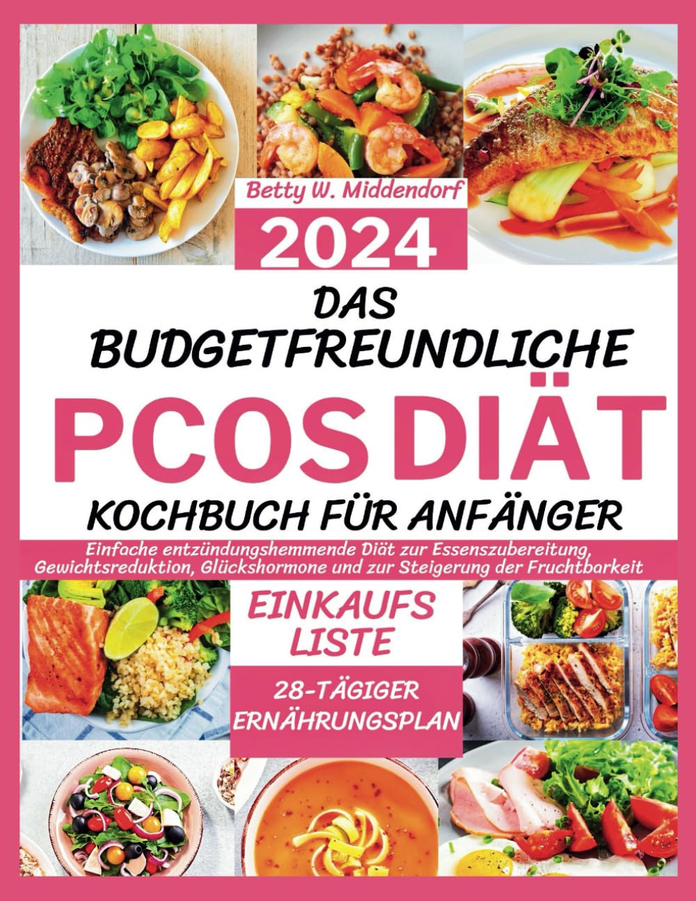 DAS BUDGETFREUNDLICHE PCOS-DIÄT-KOCHBUCH FÜR ANFÄNGER 2024: Einfache entzündungshemmende Diät zur Essenszubereitung, Gewichtsreduktion, Glückshormone und zur Steigerung der Fruchtbarkeit Health, Nutrition & Fitness