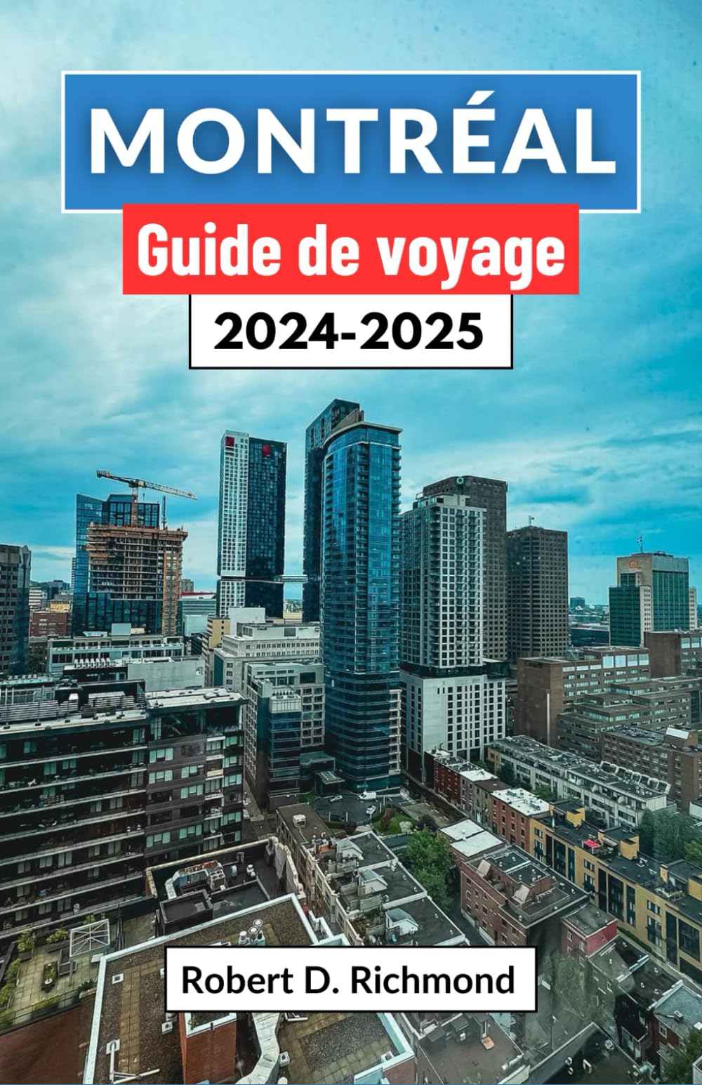 Montréal Guide de voyage 2024-2025: Un voyage à travers l'histoire, la cuisine et les rythmes dans la ville de charme du Canada book