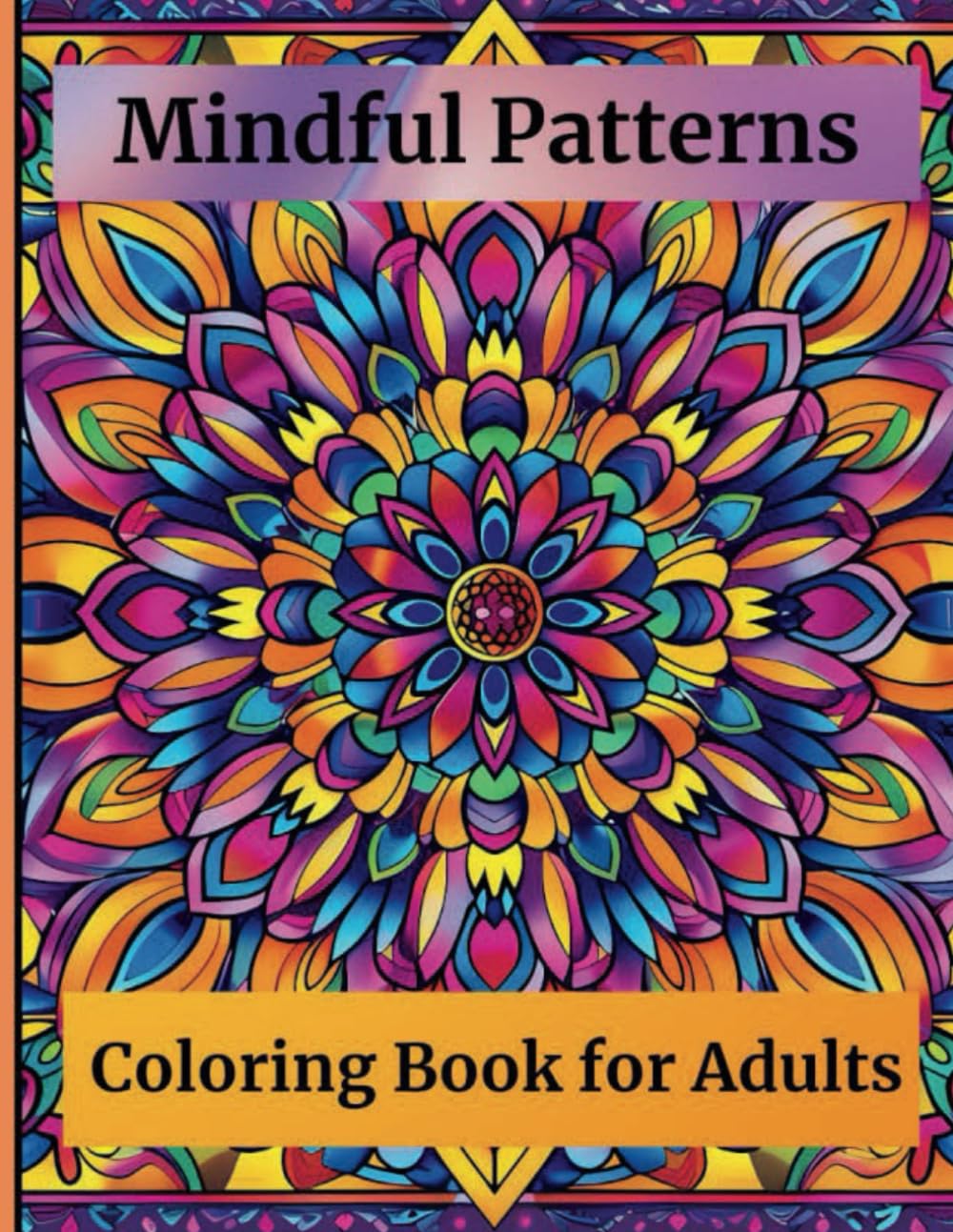 Mindful Patterns Coloring Book for Adults: 50+ Adorable Stress-Relieving Designs to Calm your Mind and Relax book