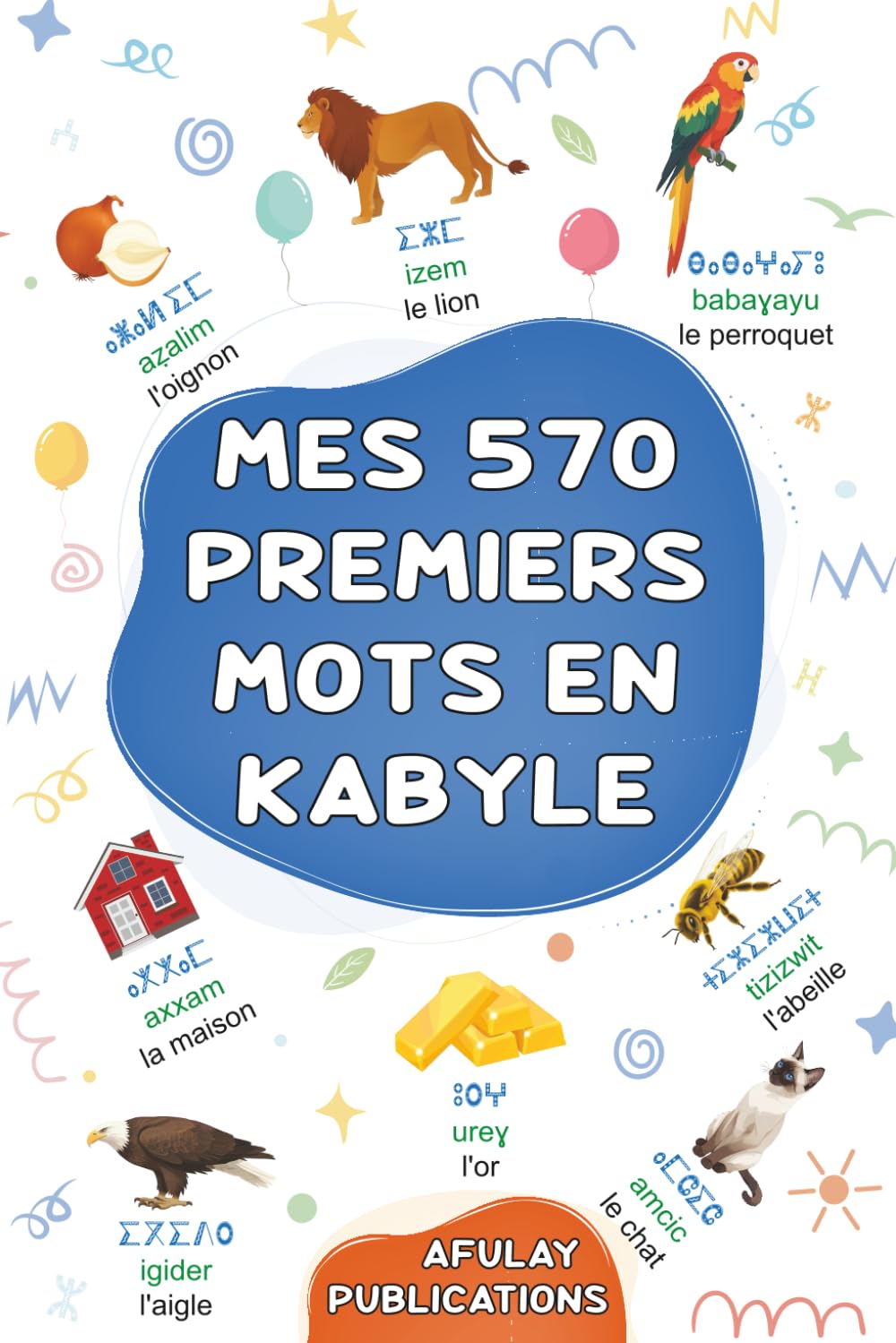 Mes 570 premiers mots en kabyle: Mon dictionnaire visuel bilingue français-kabyle - Mon premier grand imagier bilingue sur les thèmes du quotidien ... aux enfants, adolescents et adultes débutants book