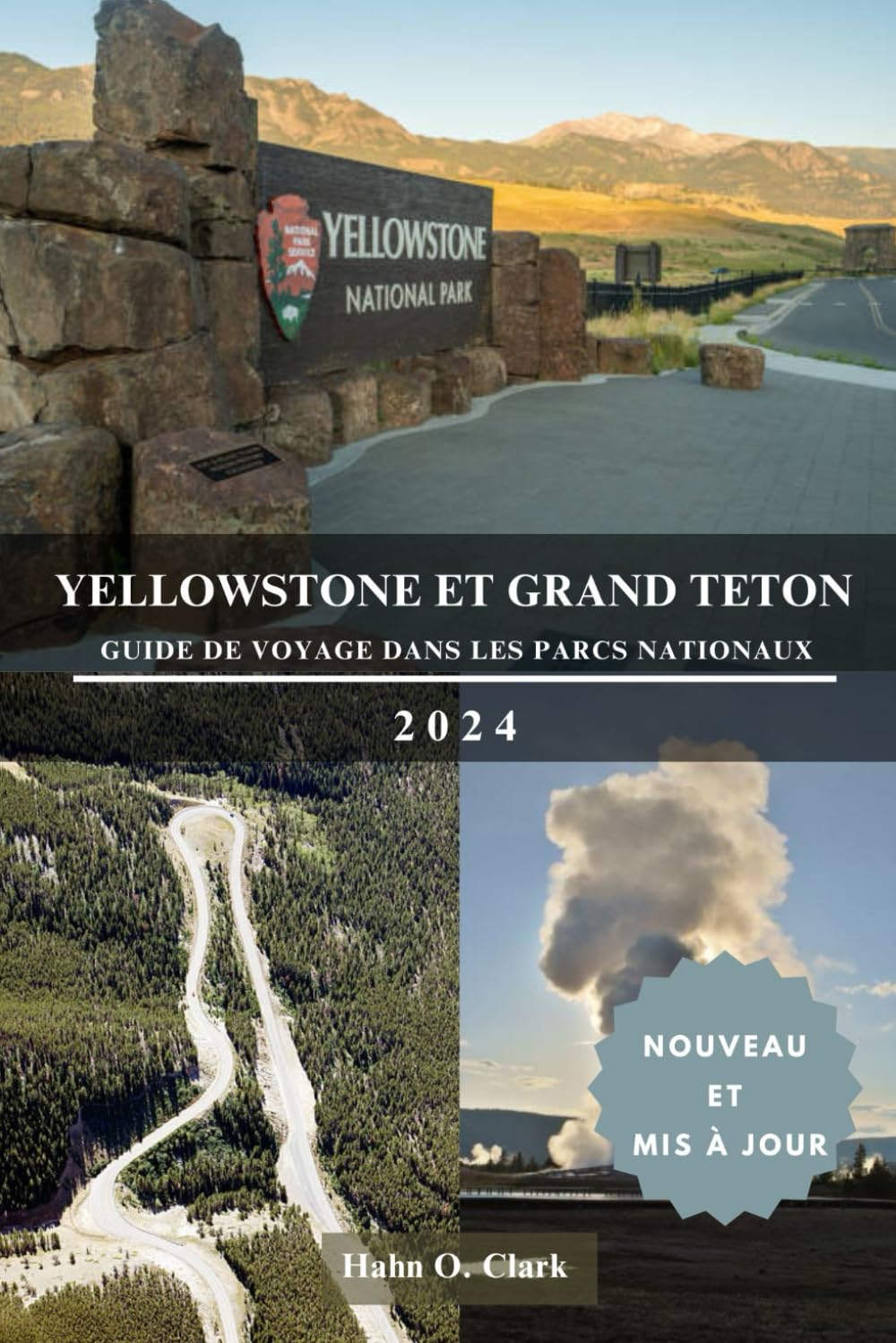 YELLOWSTONE ET GRAND TETON GUIDE DE VOYAGE DANS LES PARCS NATIONAUX: Explorez les Merveilles des Paysages Spectaculaires de la Nature book
