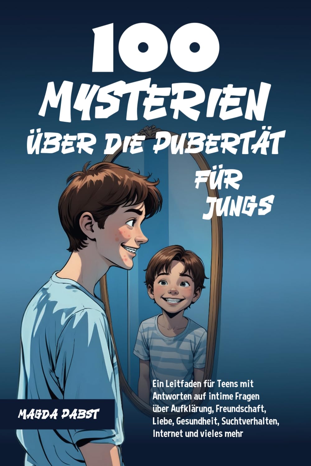 100 Mysterien über die Pubertät für Jungs: Ein Leitfaden für Teens mit Antworten auf intime Fragen über Aufklärung, Freundschaft, Liebe, Gesundheit, Suchtverhalten, Internet und vieles mehr Non-fiction