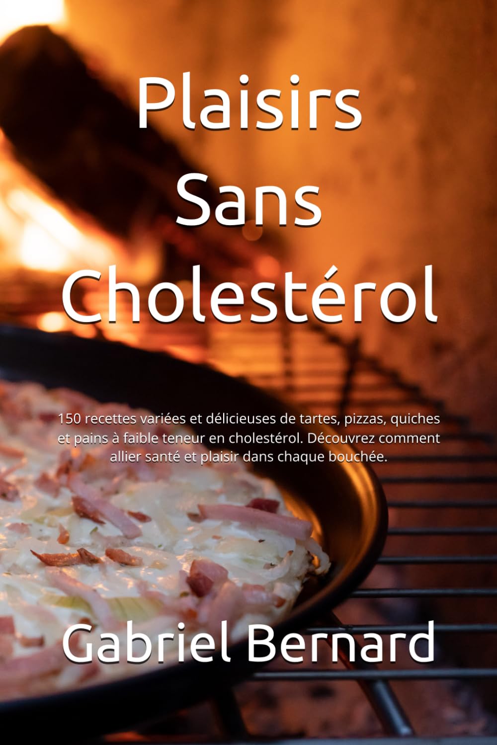 Plaisirs Sans Cholestérol: 150 recettes variées et délicieuses de tartes, pizzas, quiches et pains à faible teneur en cholestérol. Découvrez comment allier santé et plaisir dans chaque bouchée. book