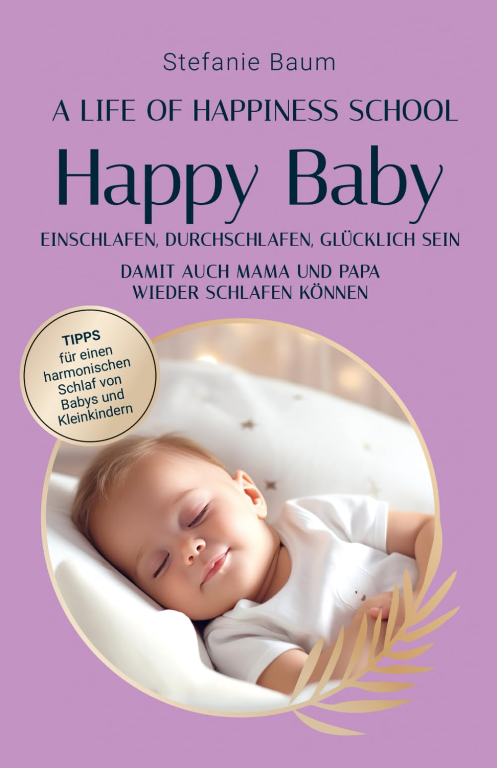 Happy Baby - Einschlafen, Durchschlafen, Glücklich sein: Tipps für einen harmonischen Schlaf von Babys und Kleinkindern - damit auch Mama und Papa wieder schlafen können Parents & Children