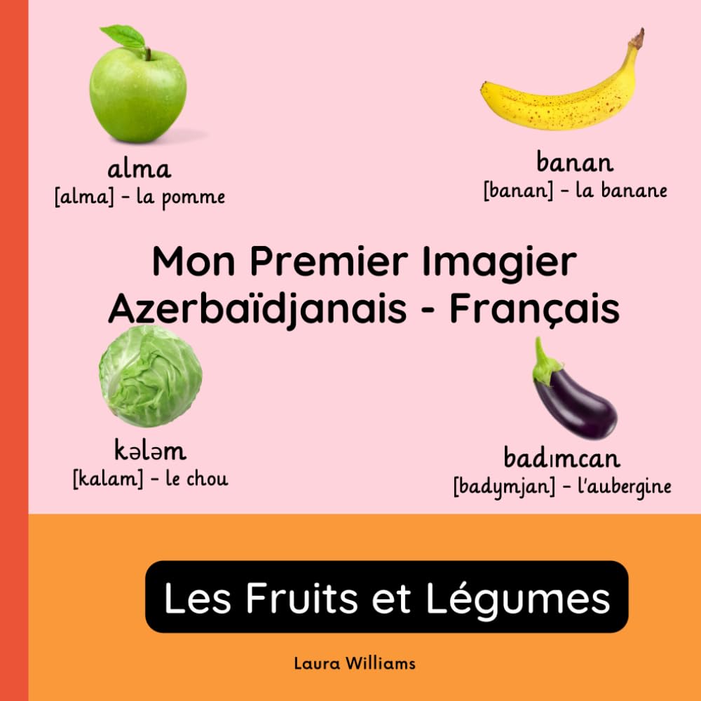 Mon Premier Imagier Azerbaïdjanais-Français, Les Fruits et Légumes: Apprendre l'Azerbaïdjanais pour Enfants et Débutants - Livre Bilingue Illustré en Azerbaïdjanais avec Traductions Françaises book