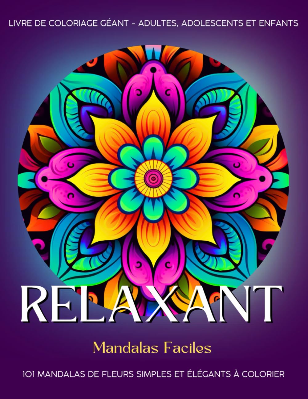 Relaxant - Coloriage Mandalas Faciles: 101 Mandalas de Fleurs Simples et Élégants à Colorier. Livre de Coloriage Géant - Adultes, Adolescents et Enfants book