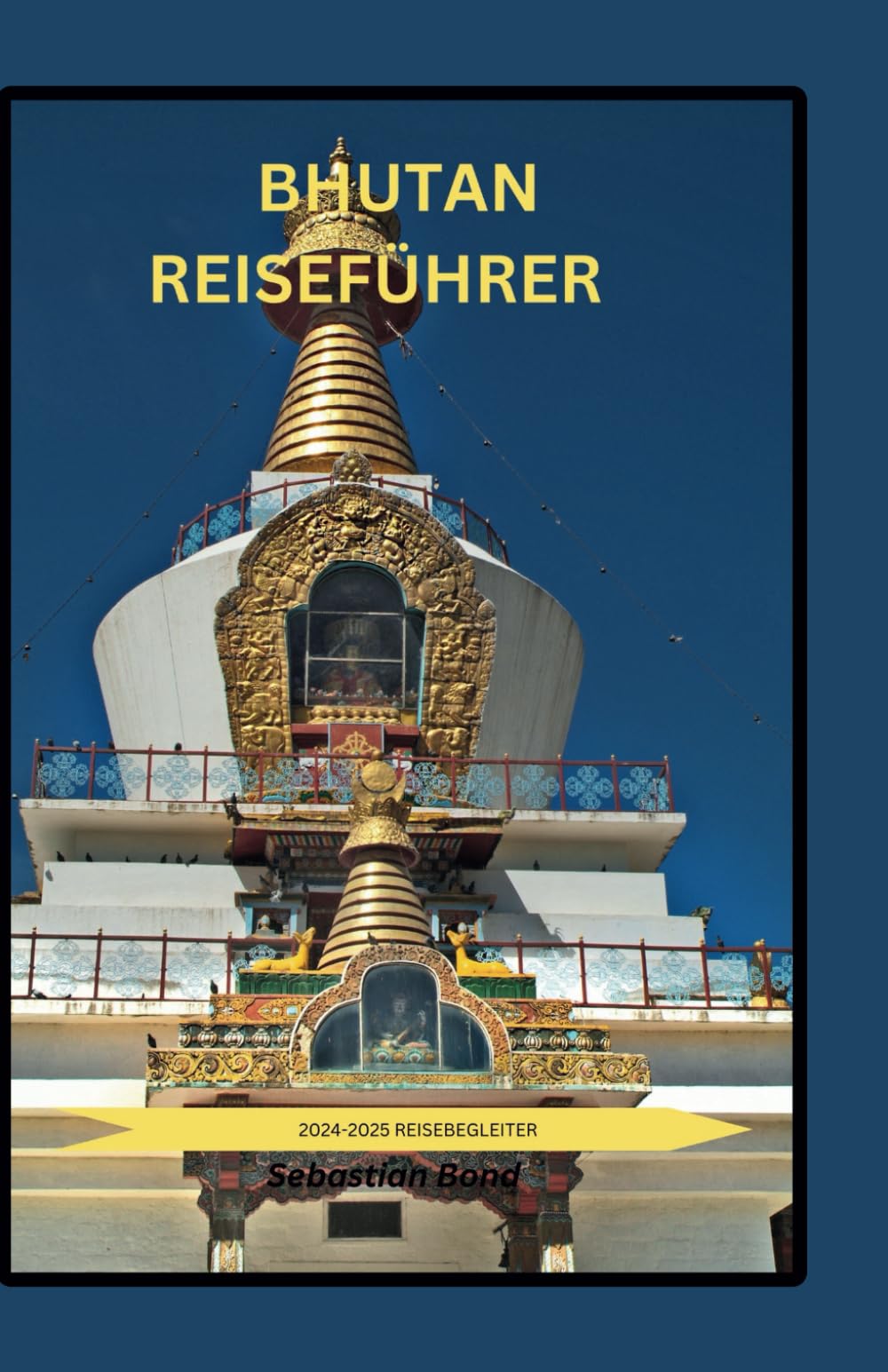 BHUTAN-REISEFÜHRER: Der unverzichtbare Erlebnisführer – Ihr Taschenbegleiter zur Entdeckung des Drachen königreichs Travel Guides