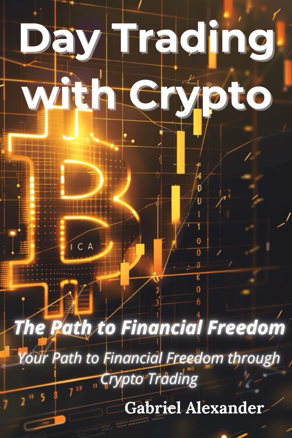 Day Trading with Crypto: Your Path to Financial Freedom through Crypto Trading book