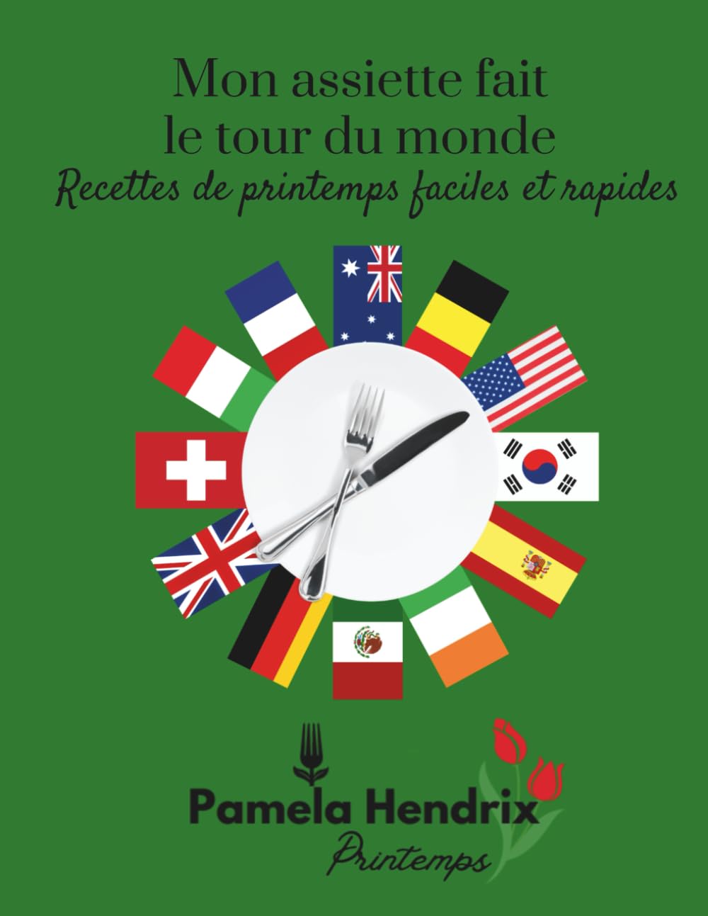 Mon assiette fait le tour du monde - Recettes de printemps faciles et rapides book