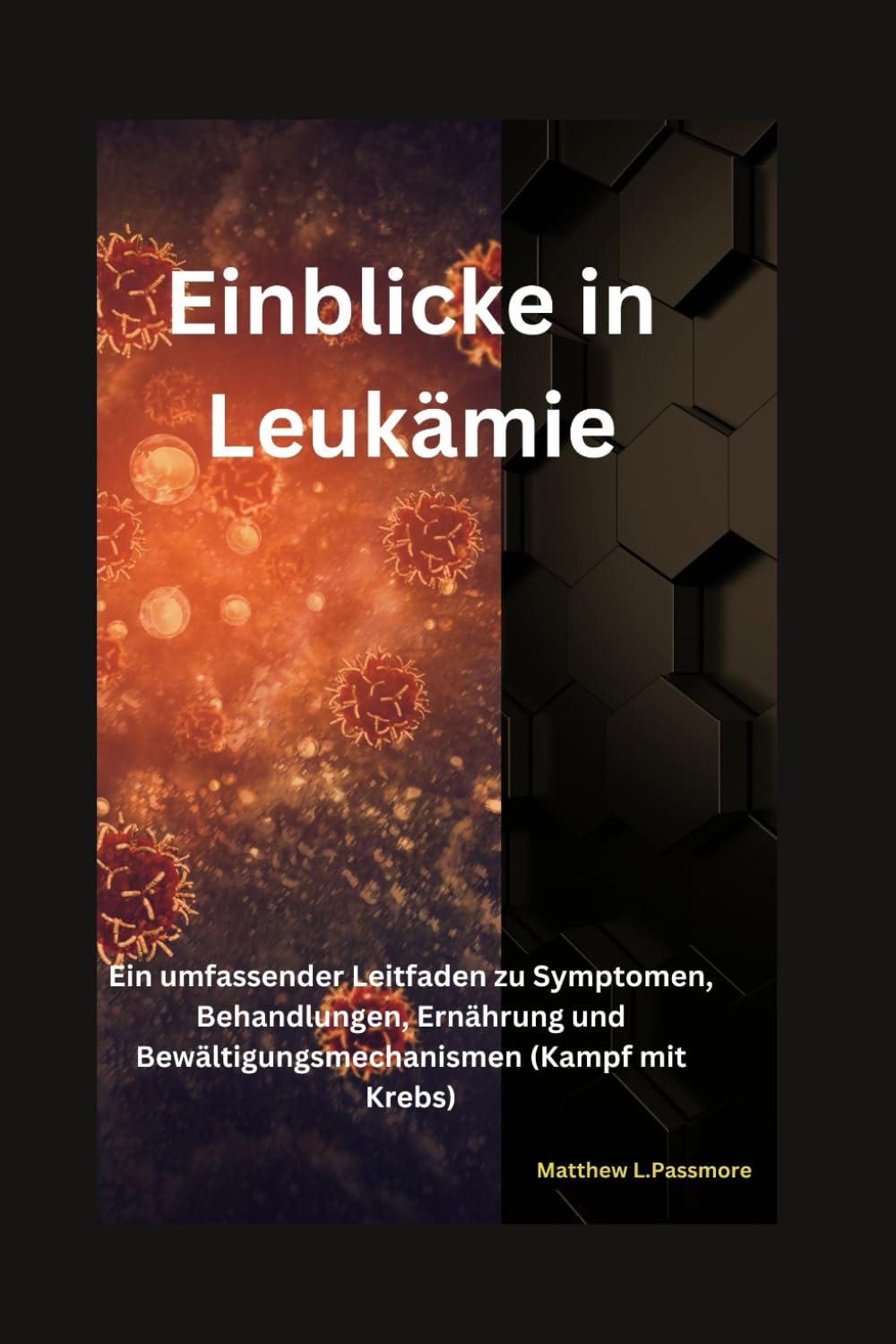 Einblicke in Leukämie: Ein umfassender Leitfaden zu Symptomen, Behandlungen, Ernährung und Bewältigungsmechanismen (Kampf mit Krebs) Medicine