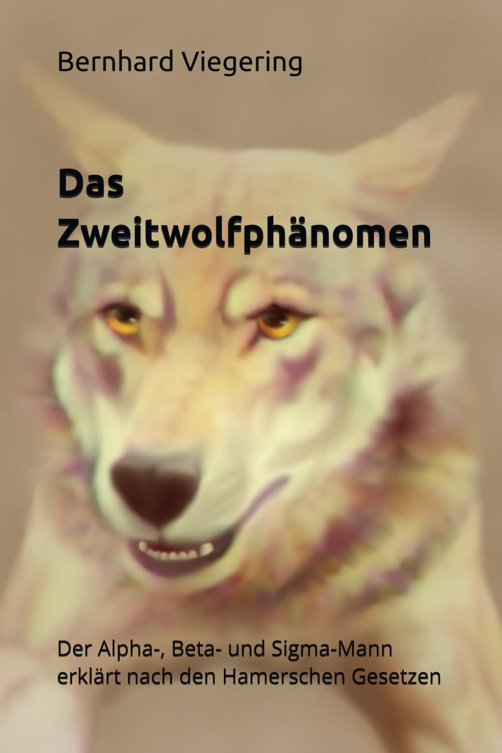 Das Zweitwolfphänomen: Der Alpha-, Beta- und Sigma-Mann erklärt nach den Hamerschen Gesetzen Social Sciences