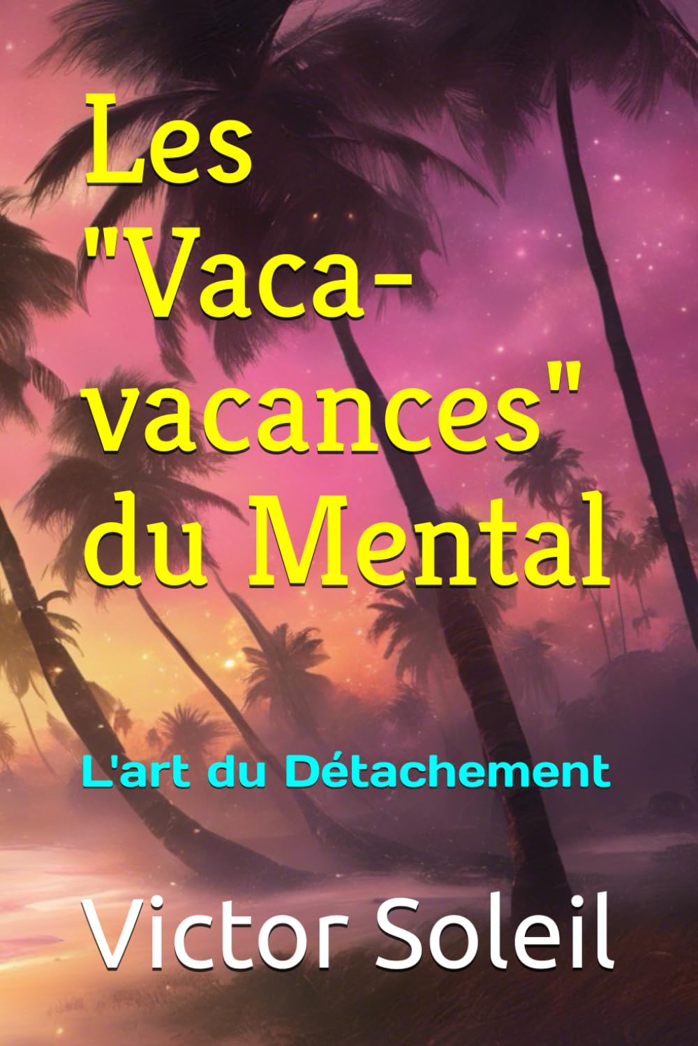 Les "Vaca-vacances" du Mental: L'art du Détachement book