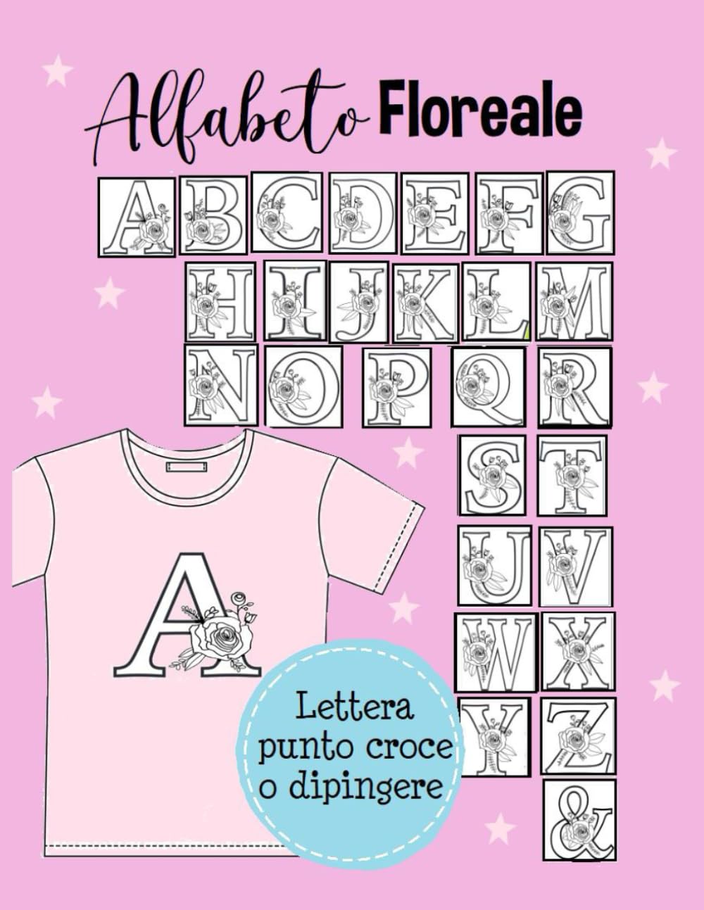 Alfabeto floreale Lettera Punto Croce o Dipingere: per Personalizza il Nome Iniziale-per Ricamo Principianti e Avanzato- Dimensione 21.59cm x 27.94cm - 56 Fogli book