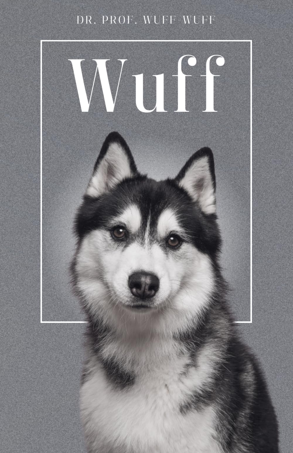 Wuff - Die Biografie von Prof. Dr. Wuff-Wuff: Über 100 Seiten gefüllt mit dem Wort "Wuff" I Das perfekte Geschenk für alle Hundeliebhaber I Softcover Humour & Satire