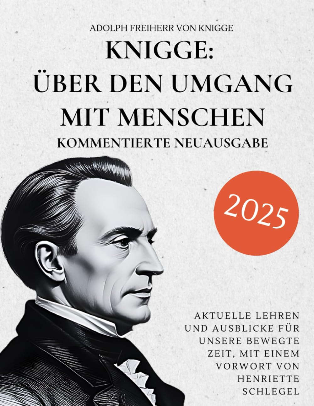 Knigge: Über den Umgang mit Menschen - Kommentierte Neuausgabe: Aktuelle Lehren und Ausblicke für unsere bewegte Zeit, mit einem Vorwort von Henriette Schlegel International