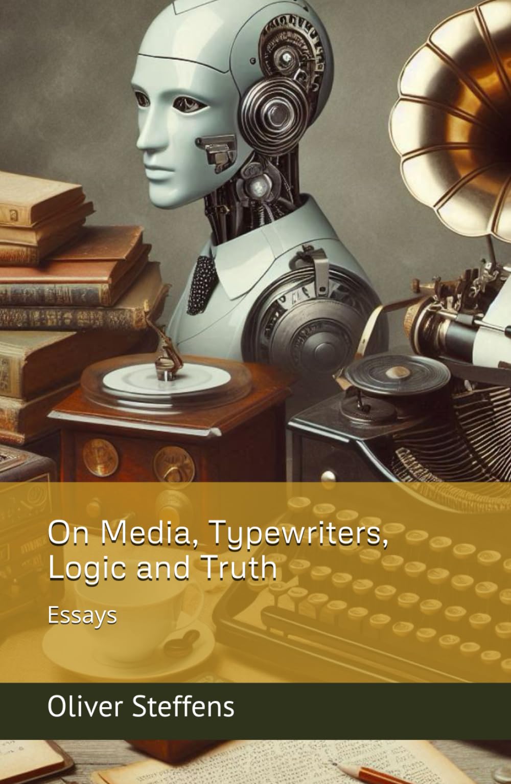 On Media, Typewriters, Logic and Truth: Essays Business & Technology