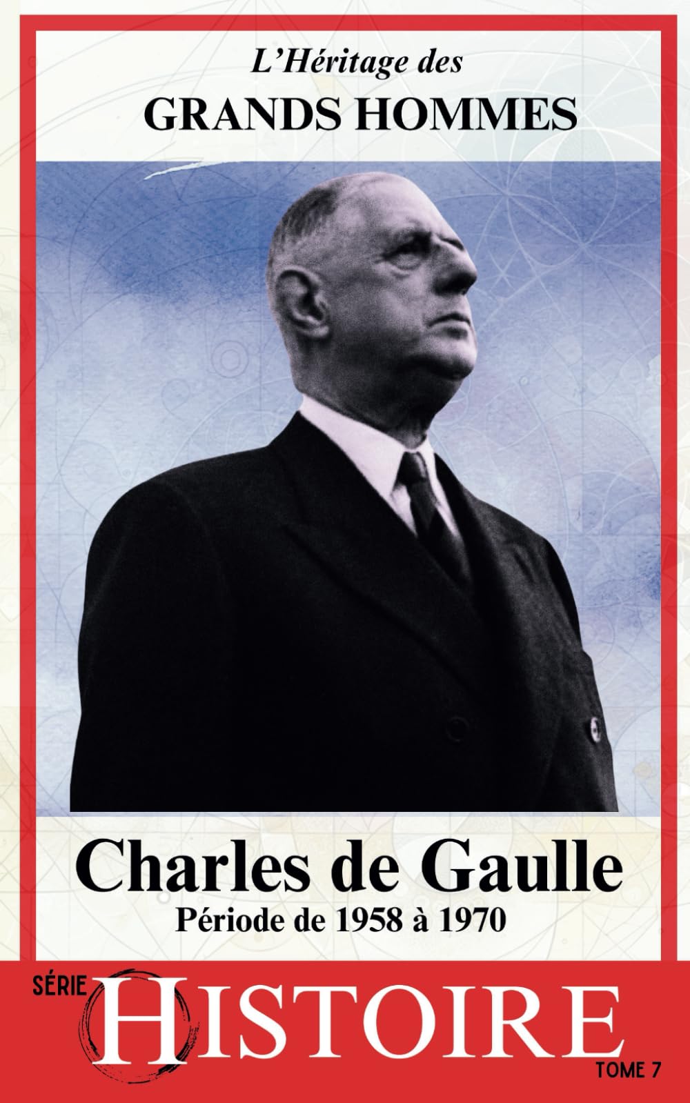 Charles de Gaulle: Période de 1958 à 1970 Les années glorieuses de la France | Le Gaullisme bâtisseur de la nation moderne book