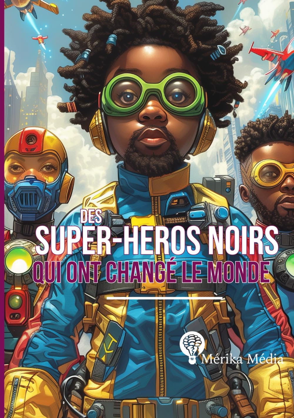 Des Super-Heros Noirs Qui Ont Changé Le monde book