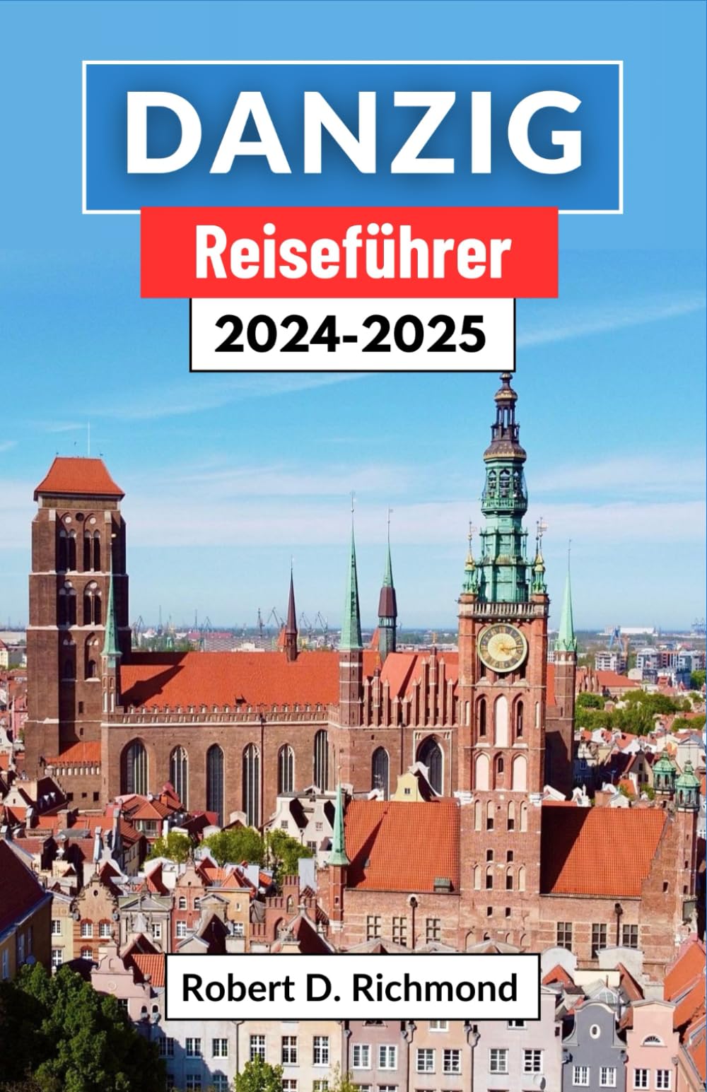 Danzig Reiseführer 2024-2025: Eine umfassende Reise durch bezaubernde Gassen, historische Kais und kulturelle Wunder von Polens Küstenjuwel Leisure, Home & Garden