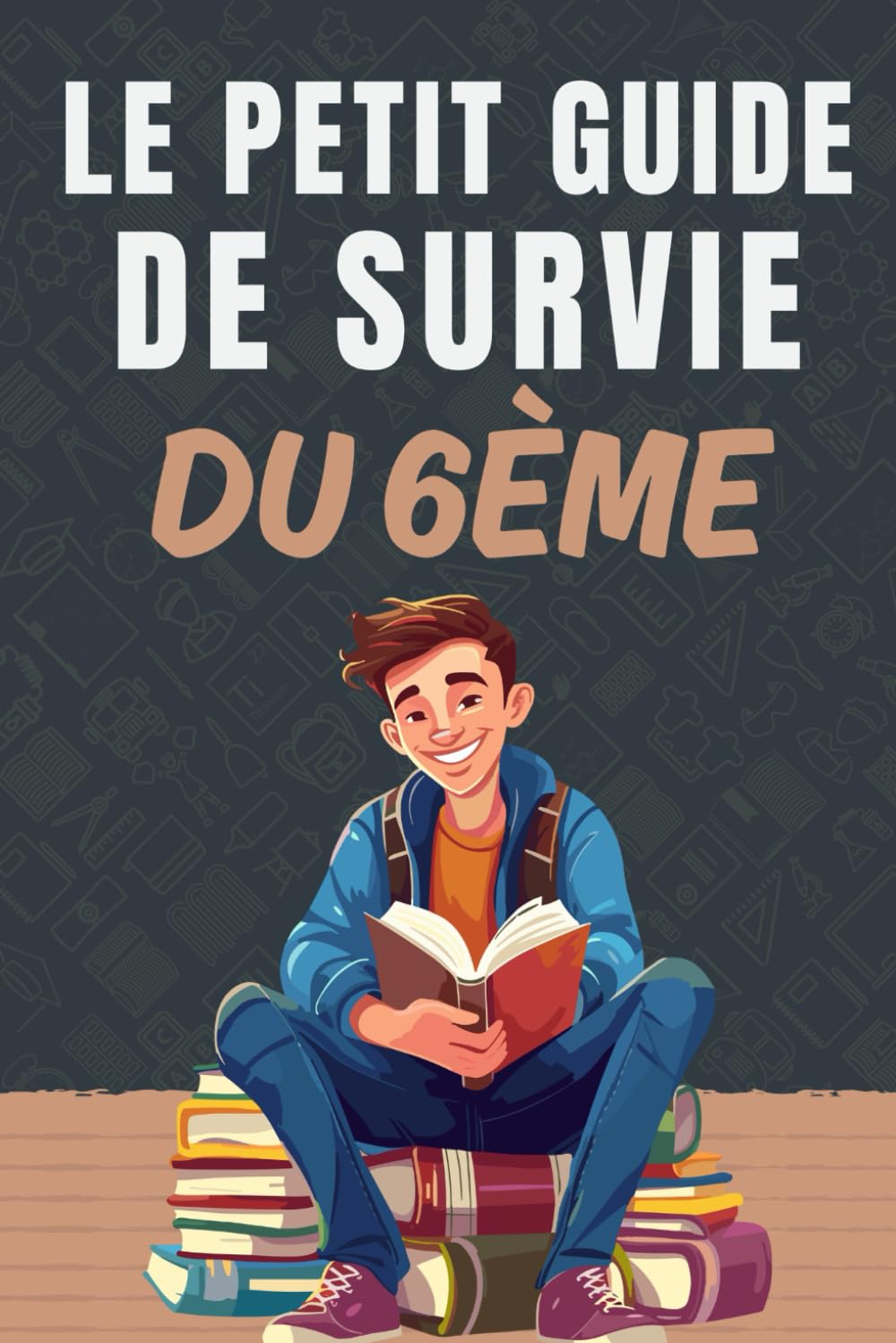 Le Petit Guide de Survie du 6ème: Tes Astuces et Conseils pour Réussir ta Première Année au Collège book